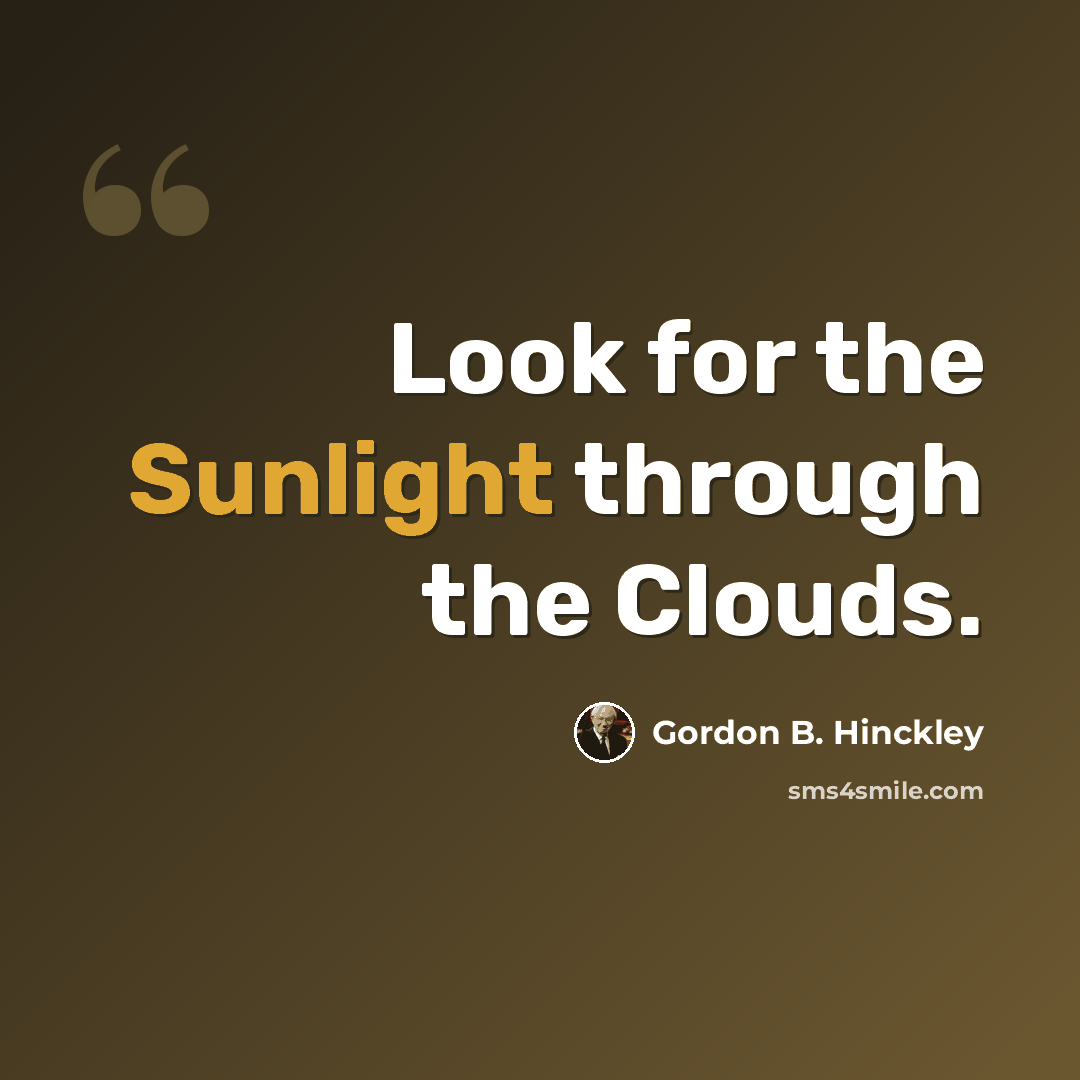 “Look for the Sunlight through the Clouds.” quote by Gordon B. Hinckley
