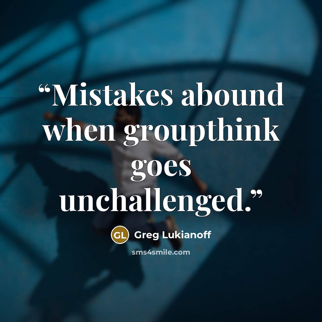 “Mistakes abound when groupthink goes unchallenged.” quote by Greg Lukianoff