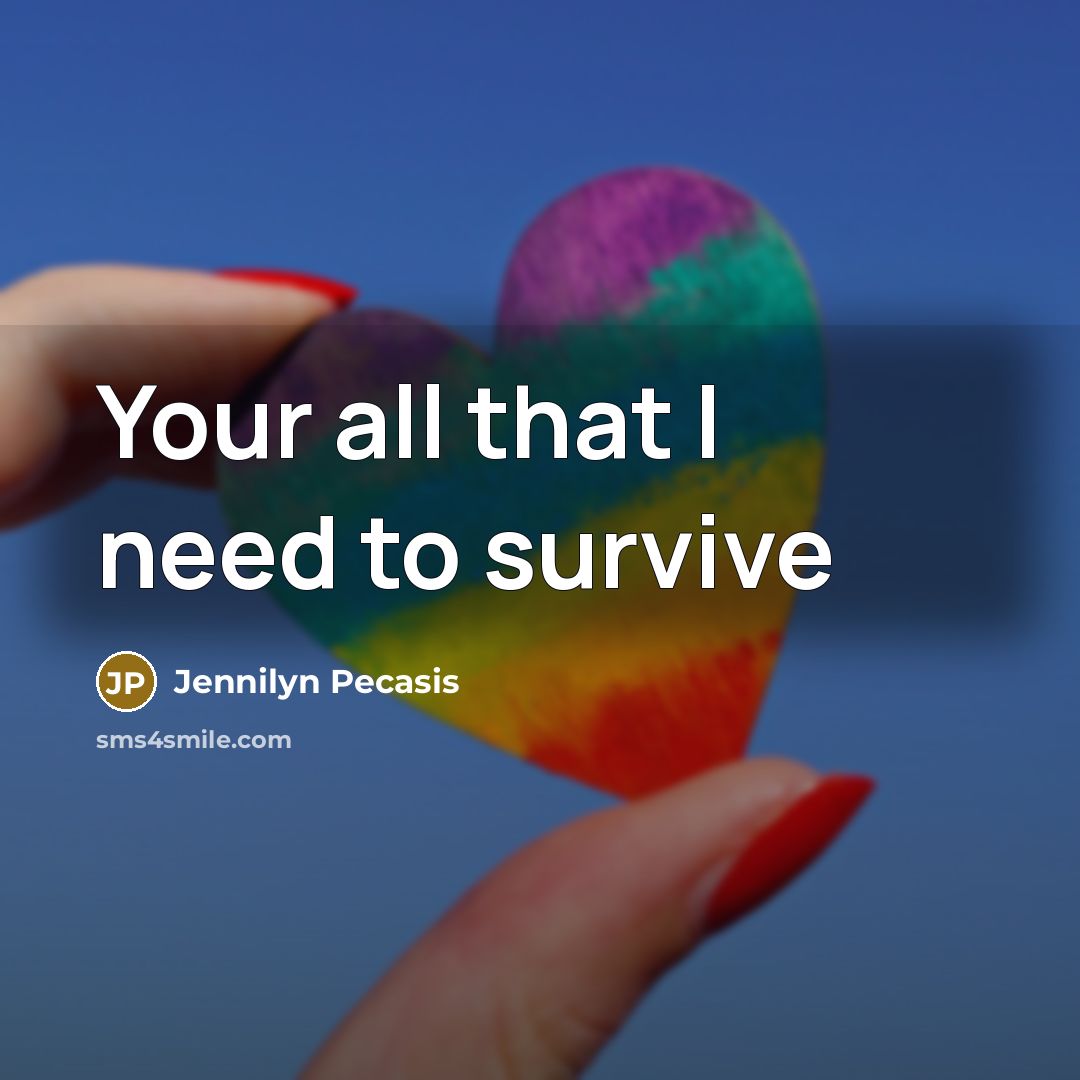 “Your all that I need to survive” quote by Jennilyn Pecasis