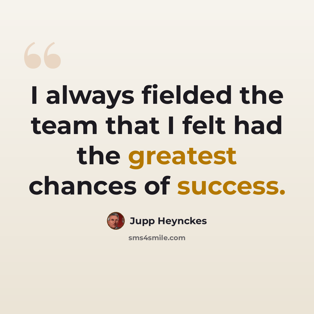 “I always fielded the team that I felt had the greatest chances of success.” quote by Jupp Heynckes