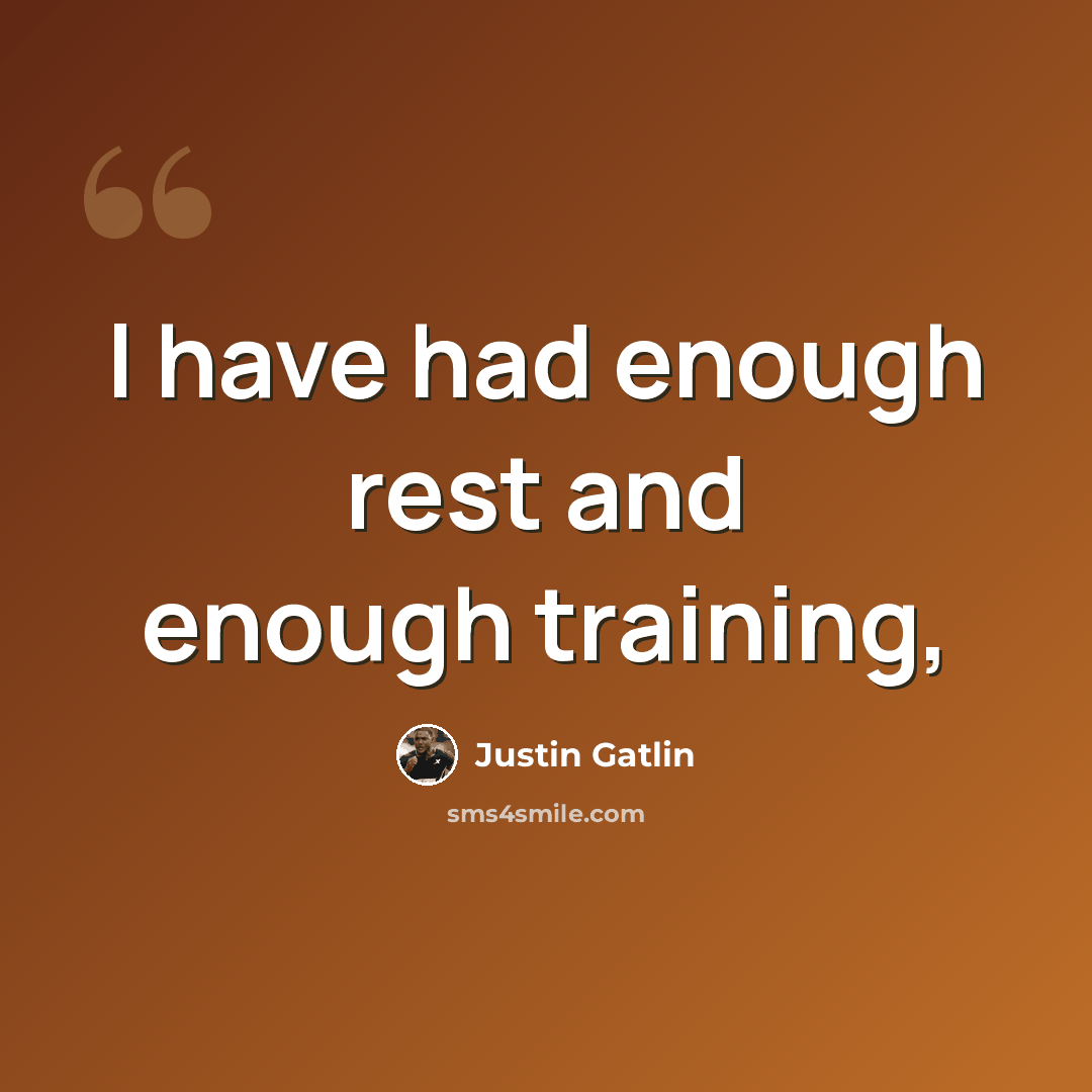 “I have had enough rest and enough training,” quote by Justin Gatlin