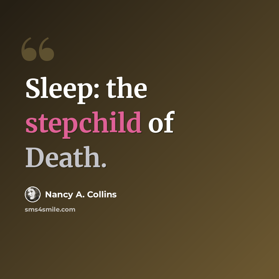 “Sleep: the stepchild of Death.” quote by Nancy A. Collins