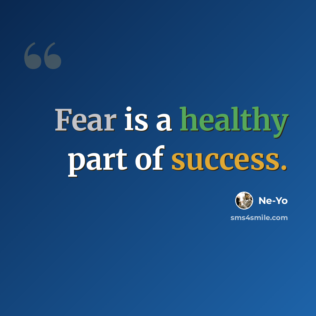 “Fear is a healthy part of success.” quote by Ne-Yo