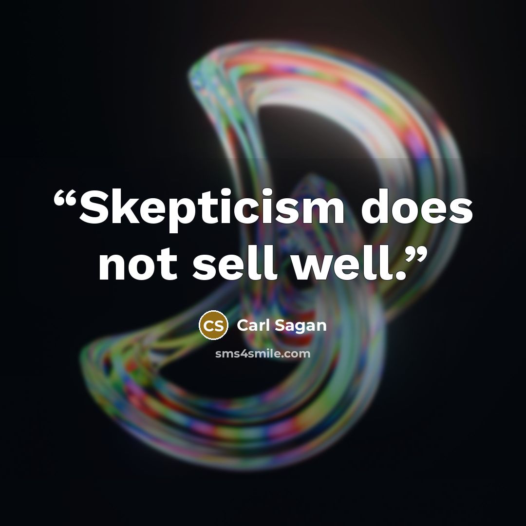 “Skepticism does not sell well.” quote by Carl Sagan