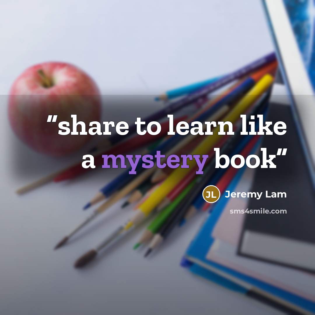 “share to learn like a mystery book” quote by Jeremy Lam