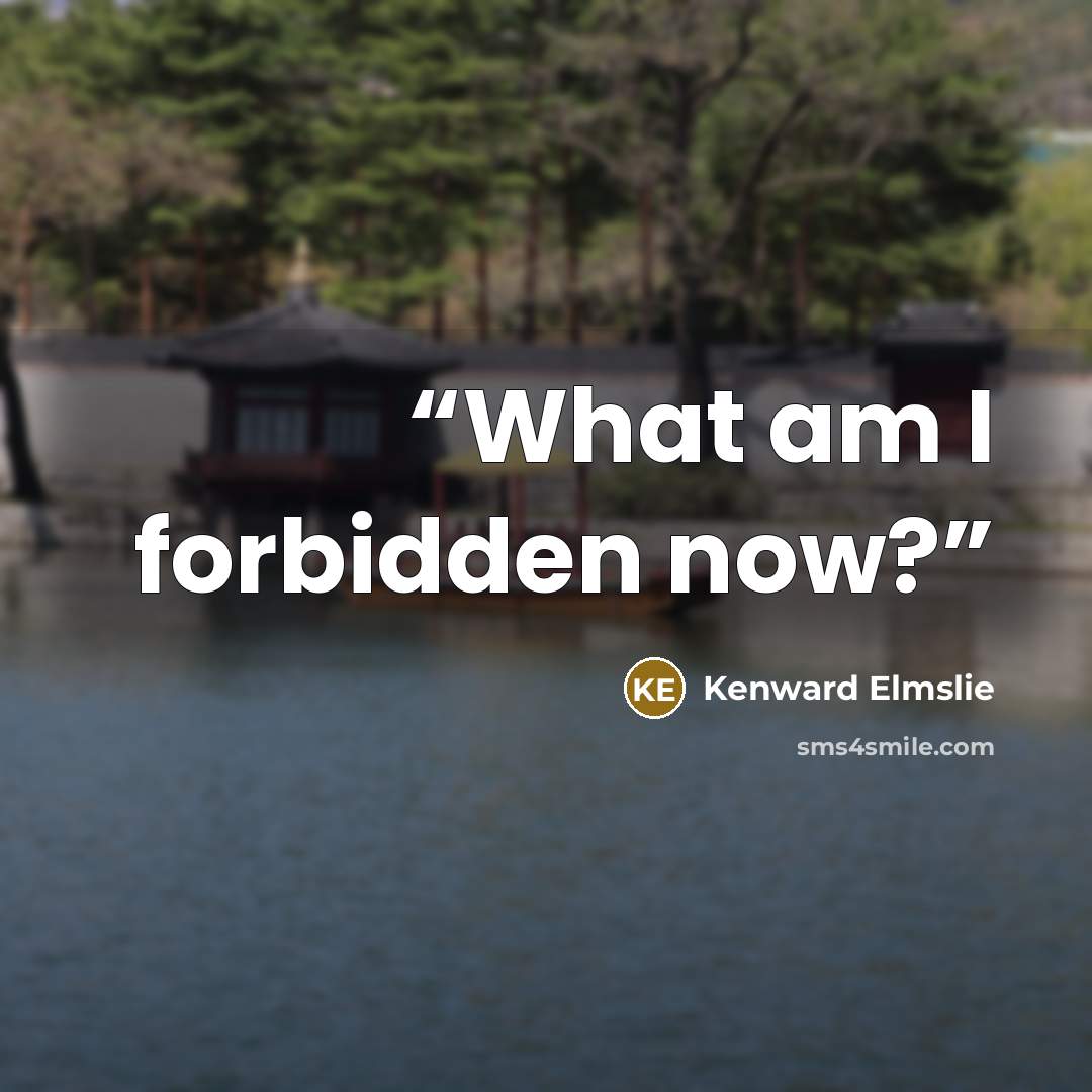“What am I forbidden now?” quote by Kenward Elmslie