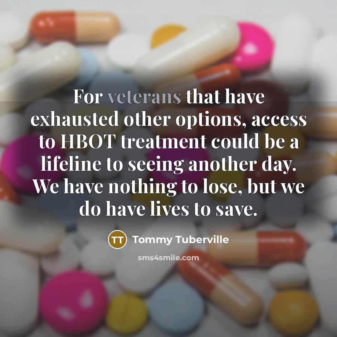 “For veterans that have exhausted other options, access to HBOT treatment could be a lifeline to seeing another day. We have nothing to lose, but we do have lives to save.” quote by Tommy Tuberville