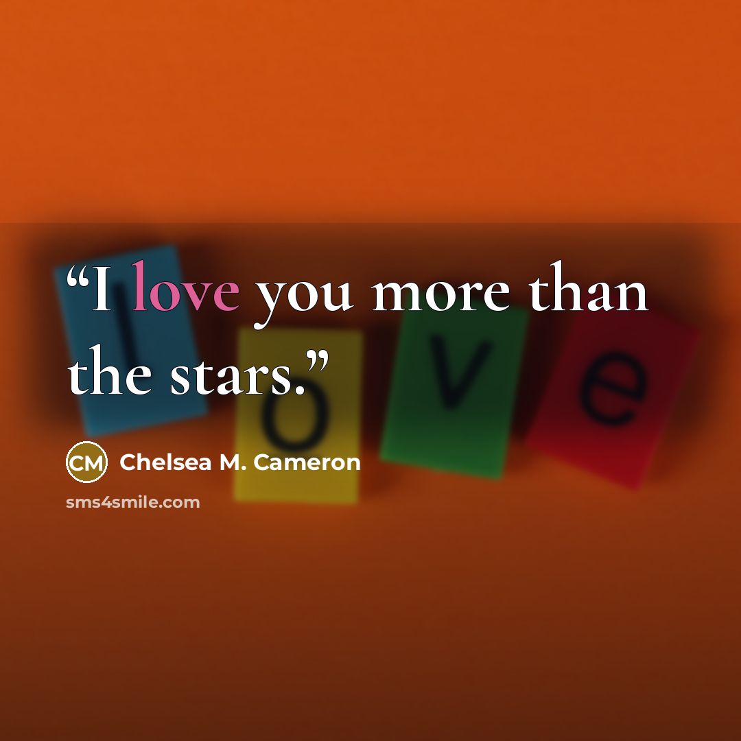 “I love you more than the stars.” quote by Chelsea M. Cameron