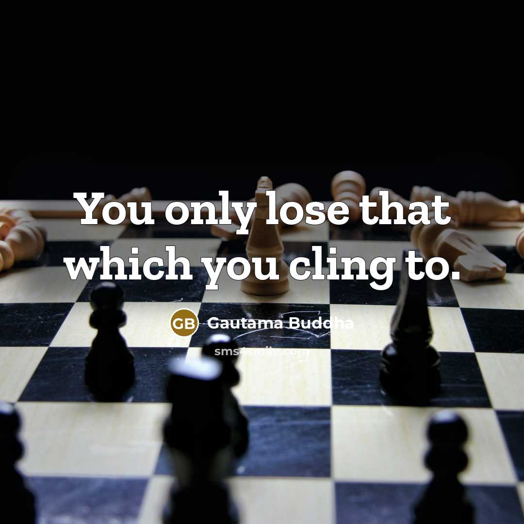 “‎You only lose that which you cling to.” quote by Gautama Buddha