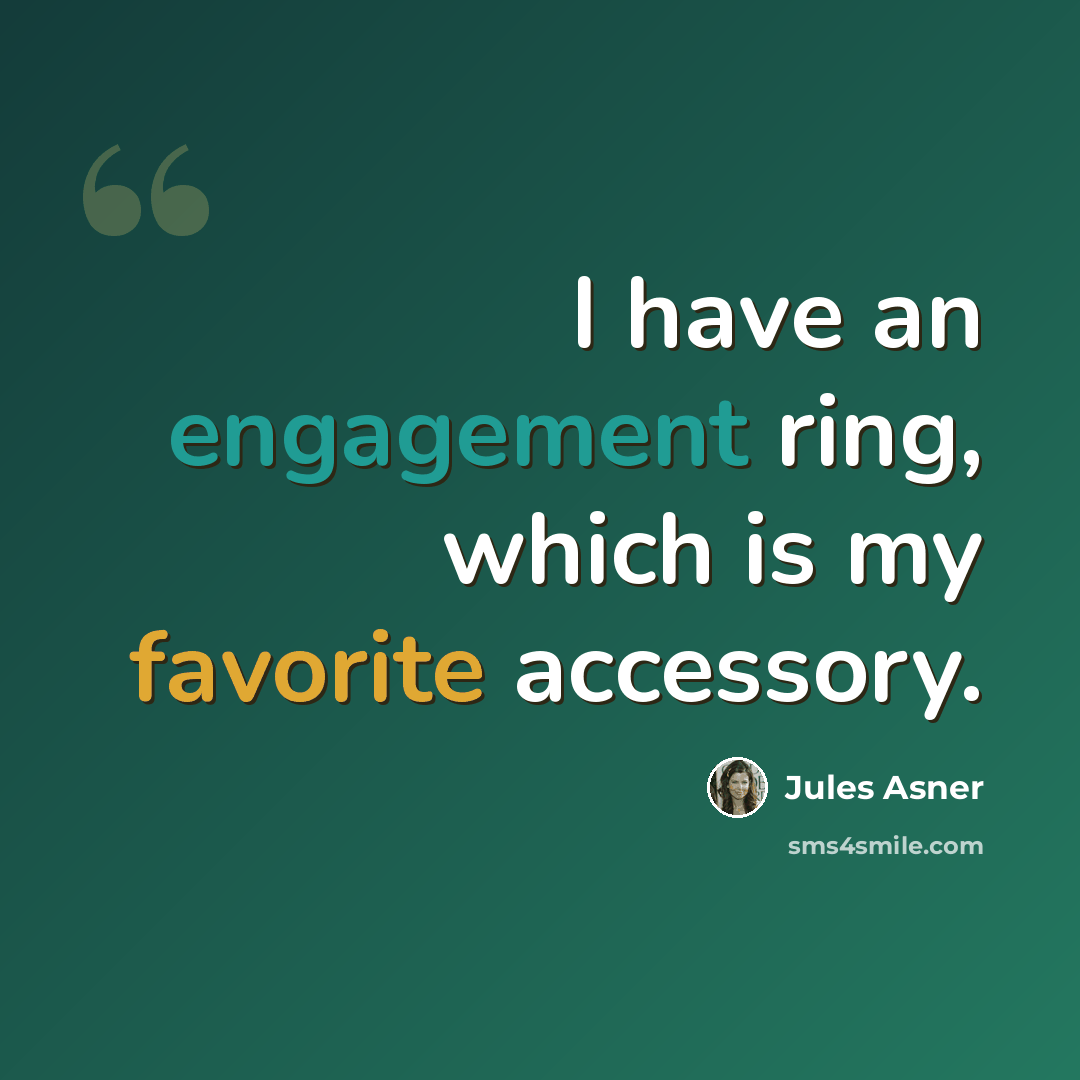“I have an engagement ring, which is my favorite accessory.” quote by Jules Asner