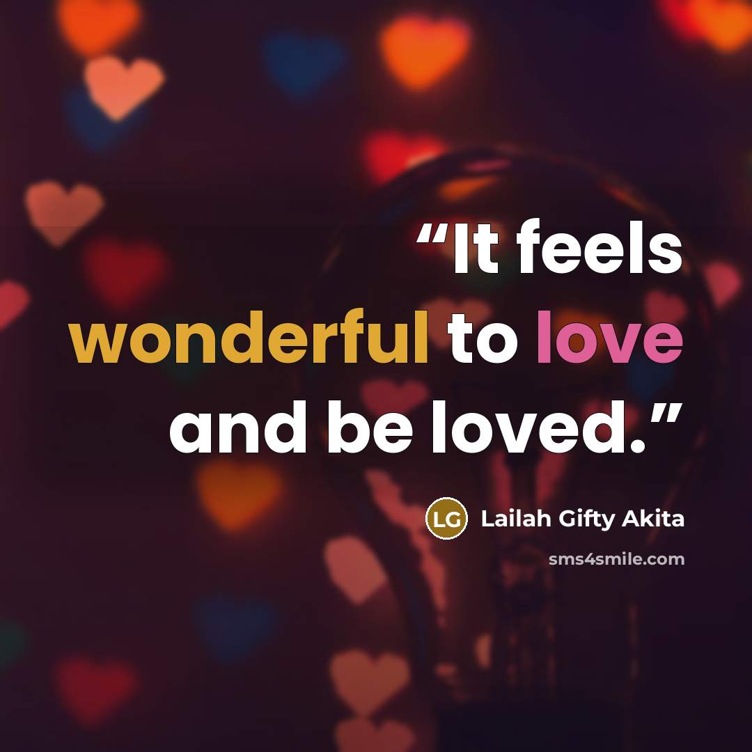 “It feels wonderful to love and be loved.” quote by Lailah Gifty Akita