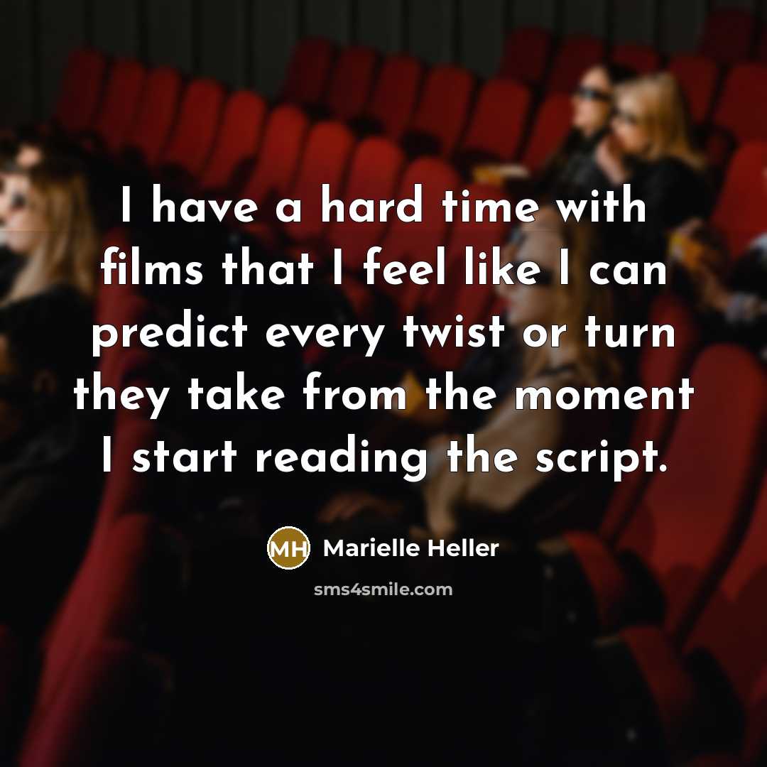 “I have a hard time with films that I feel like I can predict every twist or turn they take from the moment I start reading the script.” quote by Marielle Heller