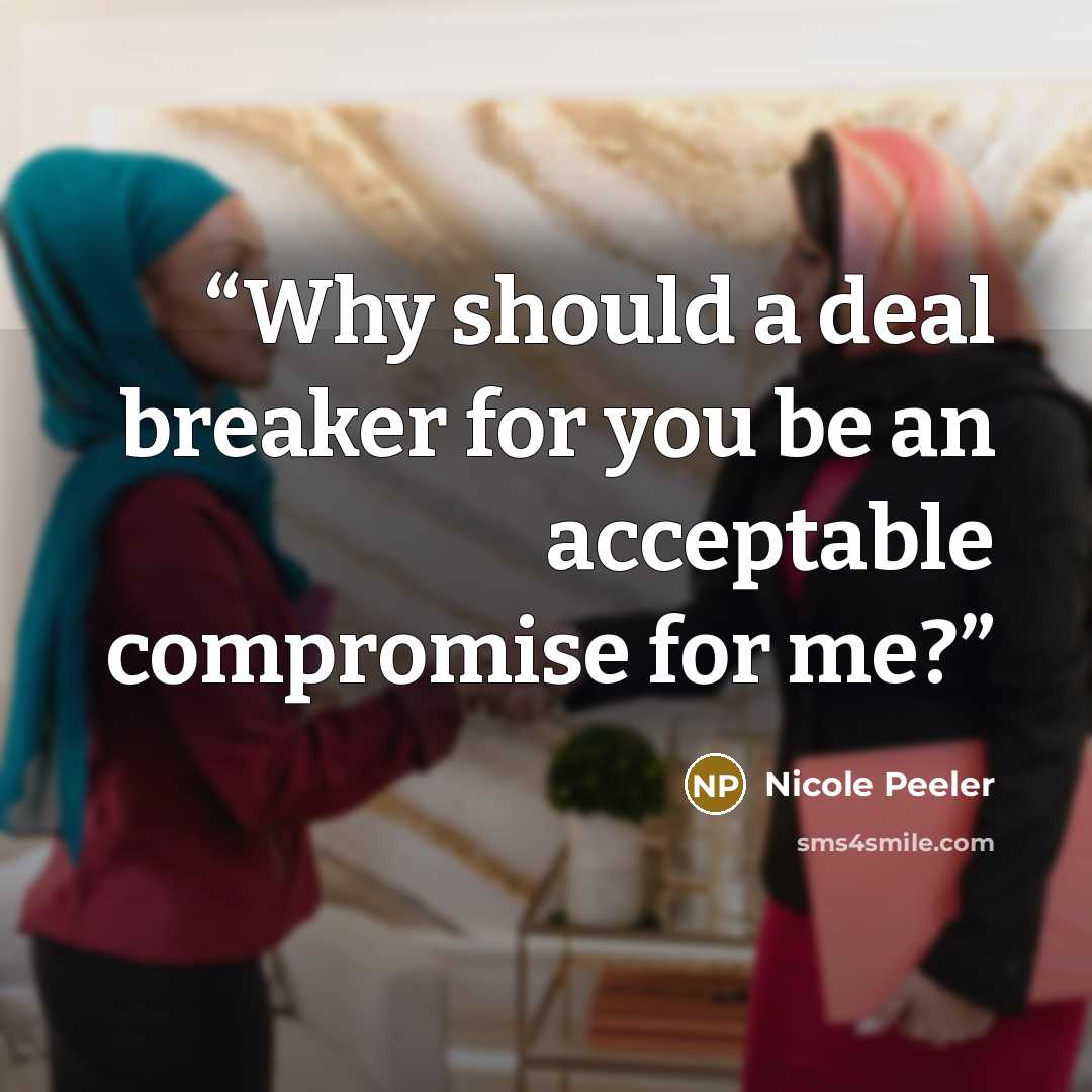 “Why should a deal breaker for you be an acceptable compromise for me?” quote by Nicole Peeler