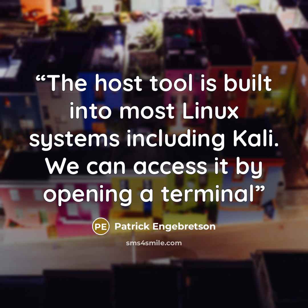 “The host tool is built into most Linux systems including Kali. We can access it by opening a terminal” quote by Patrick Engebretson