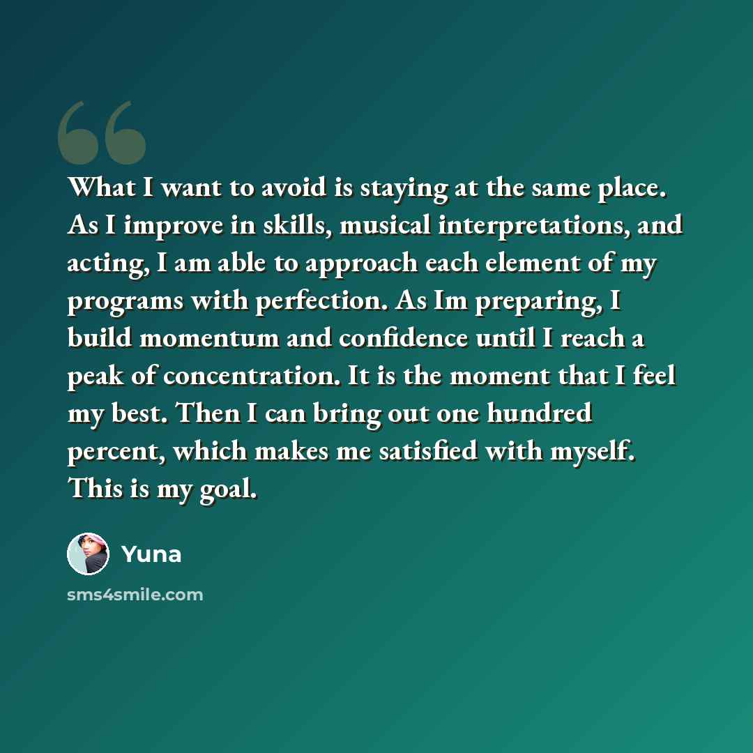 “What I want to avoid is staying at the same place. As I improve in skills, musical interpretations, and acting, I am able to approach each element of my programs with perfection. As Im preparing, I build momentum and confidence until I reach a peak of concentration. It is the moment that I feel my…” quote by Yuna
