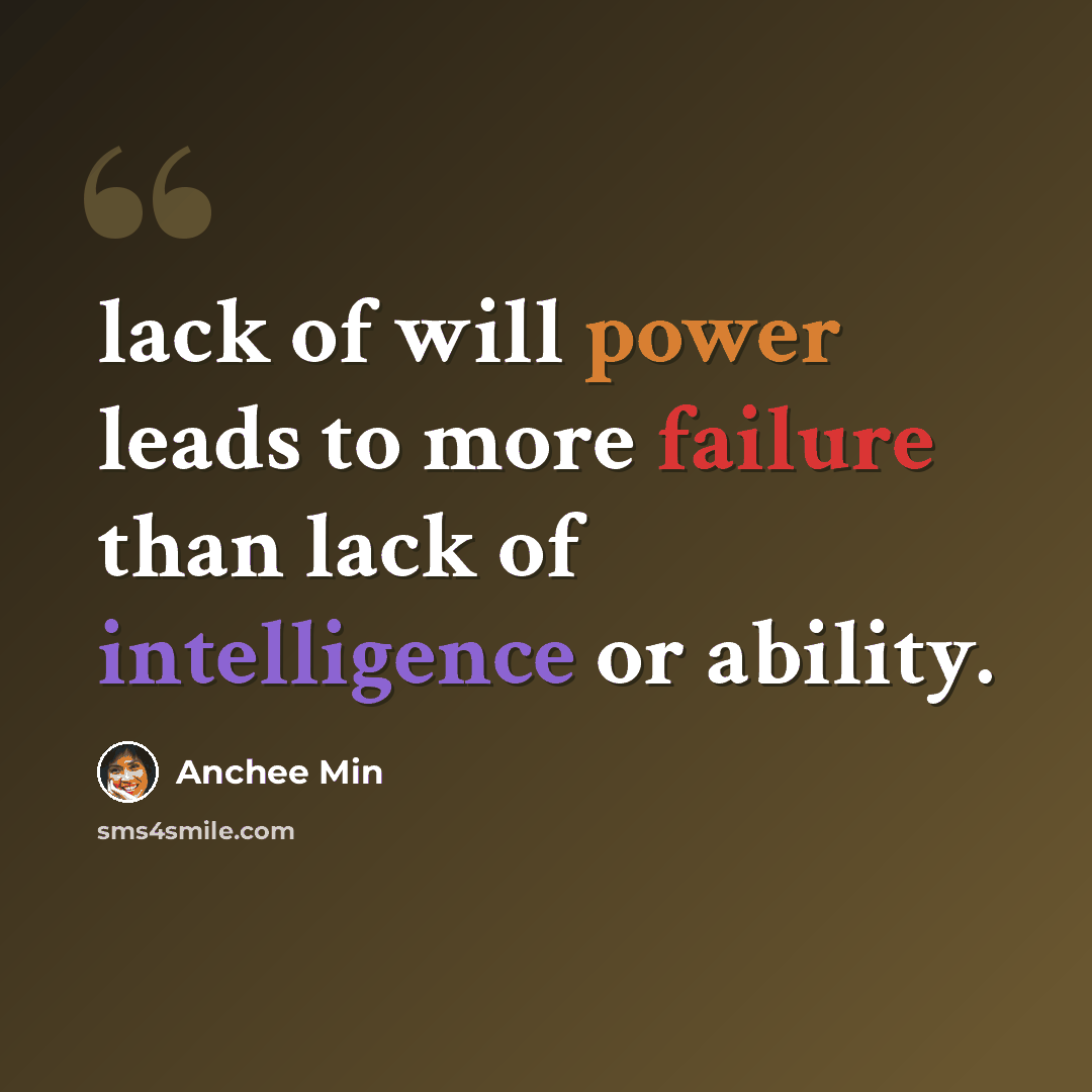 “lack of will power leads to more failure than lack of intelligence or ability.” quote by Anchee Min