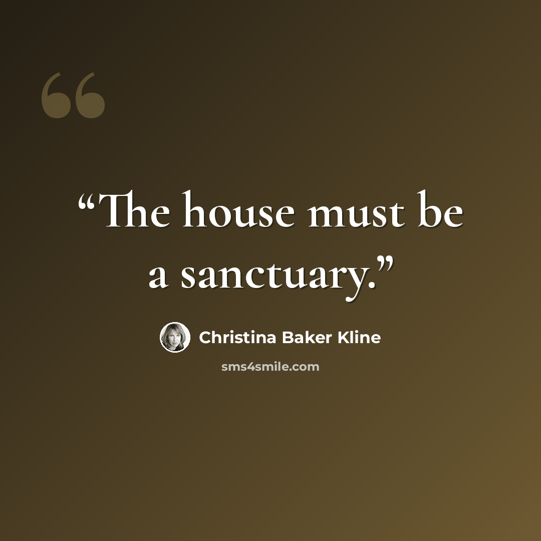 “The house must be a sanctuary.” quote by Christina Baker Kline