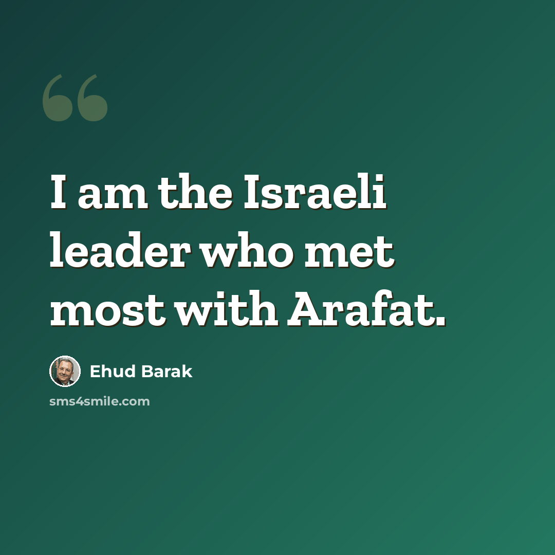 “I am the Israeli leader who met most with Arafat.” quote by Ehud Barak