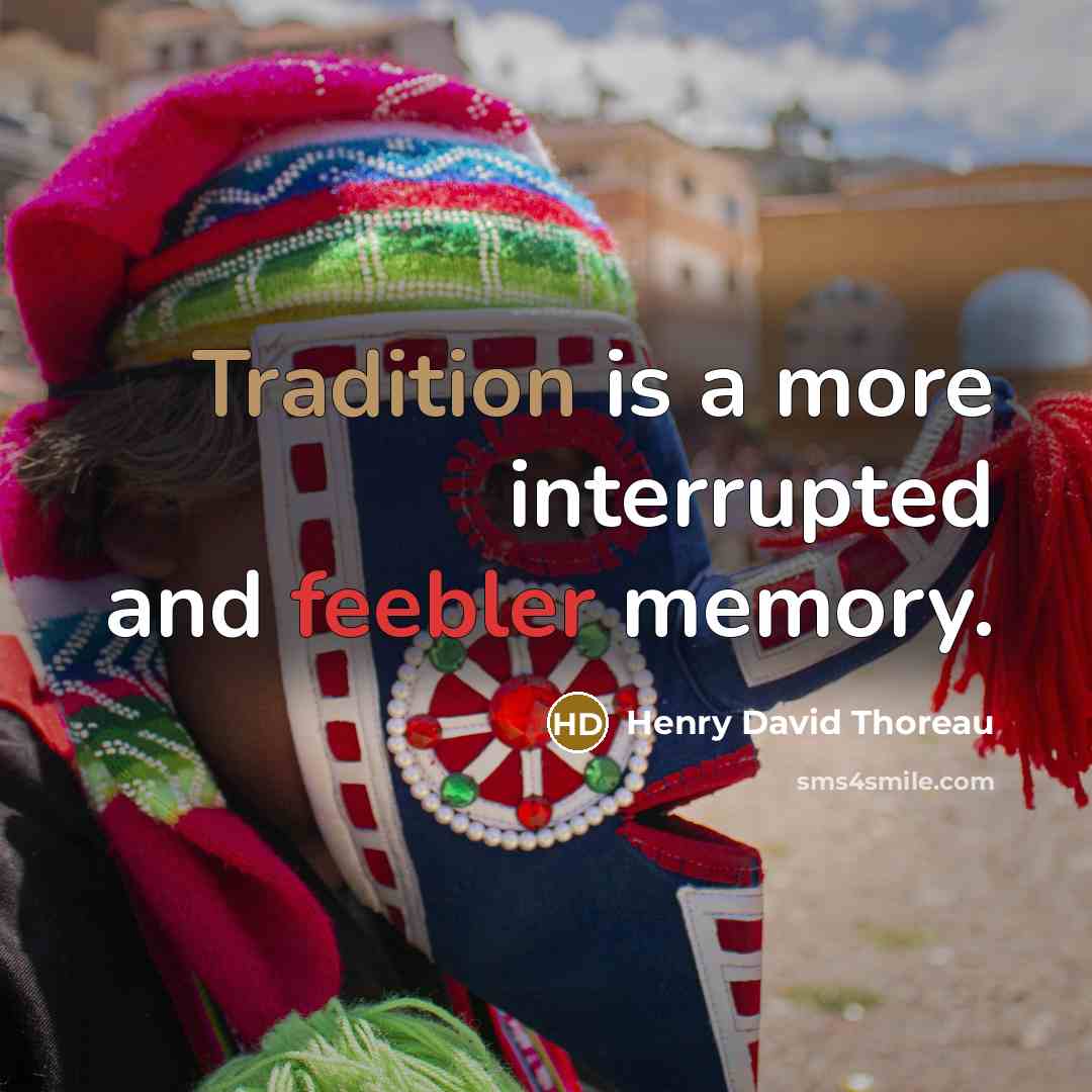 “Tradition is a more interrupted and feebler memory.” quote by Henry David Thoreau