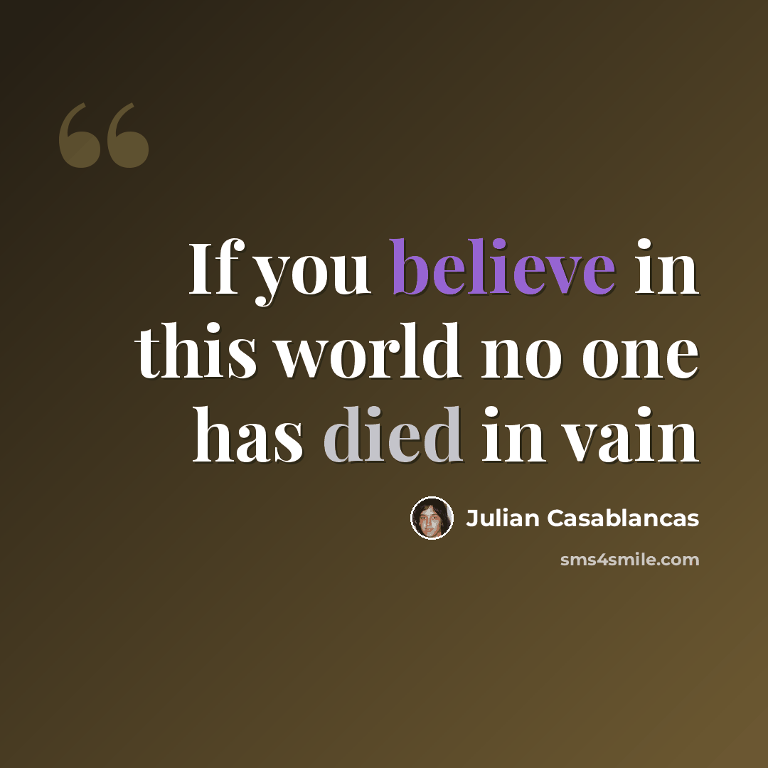 “If you believe in this world no one has died in vain” quote by Julian Casablancas
