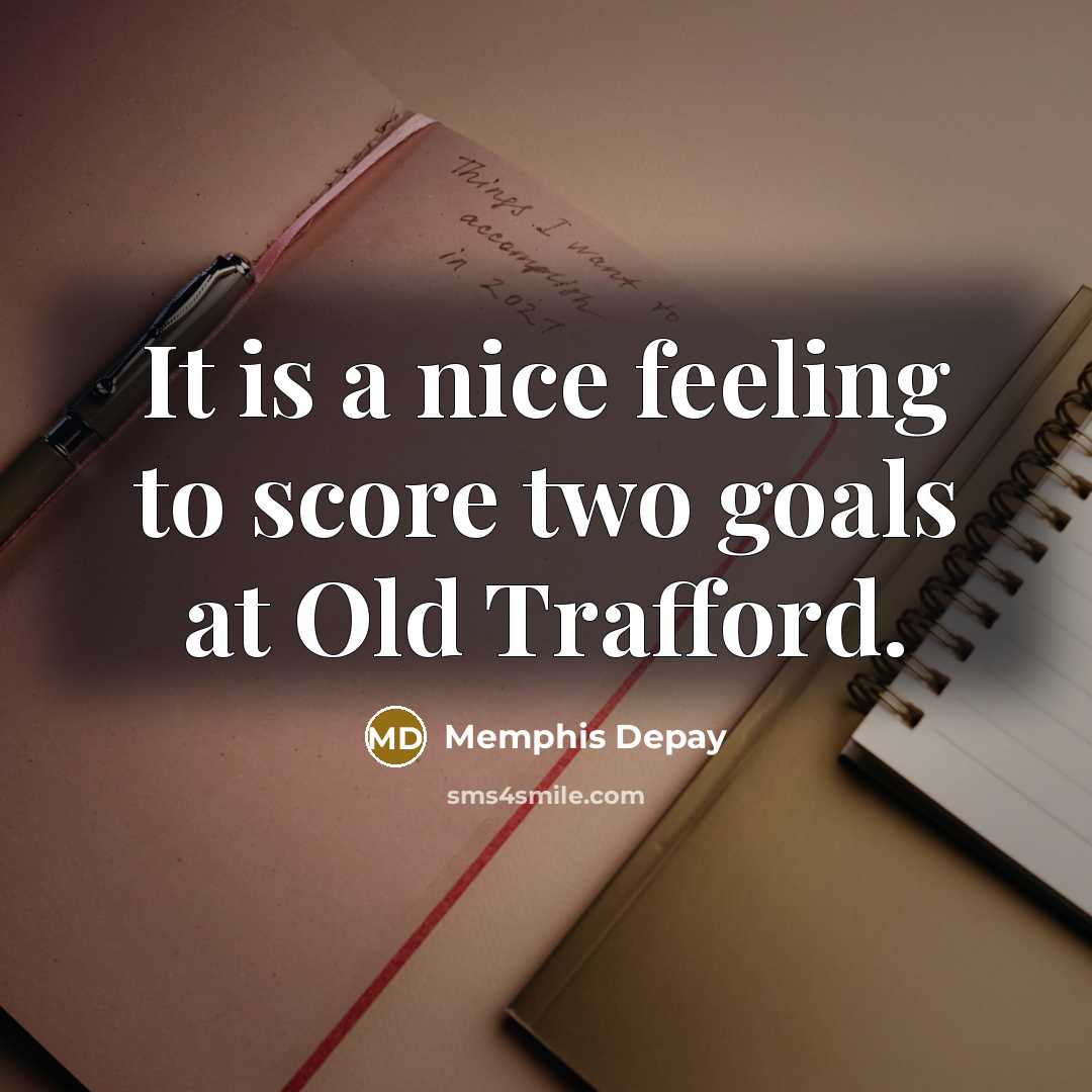 “It is a nice feeling to score two goals at Old Trafford.” quote by Memphis Depay