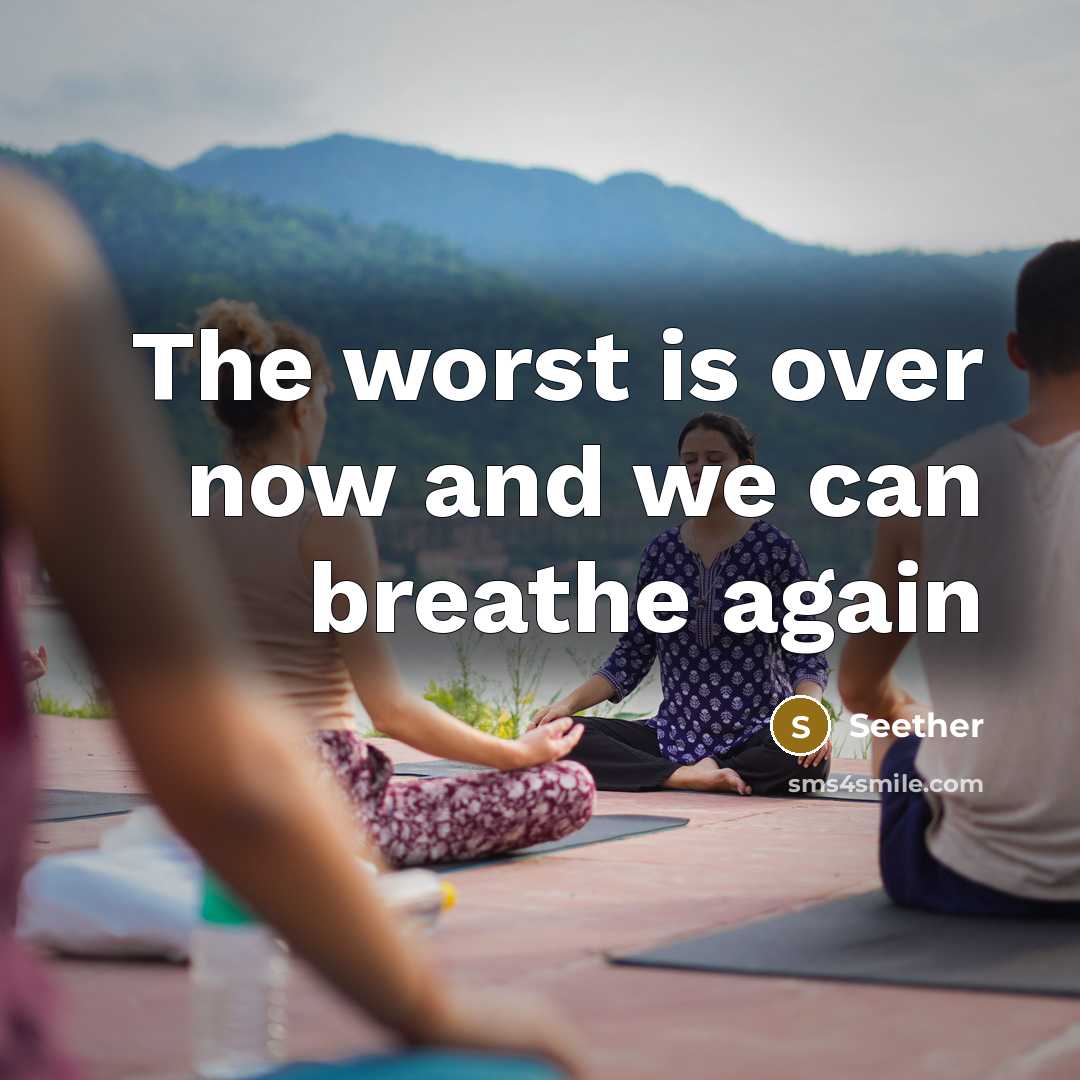 “The worst is over now and we can breathe again” quote by Seether