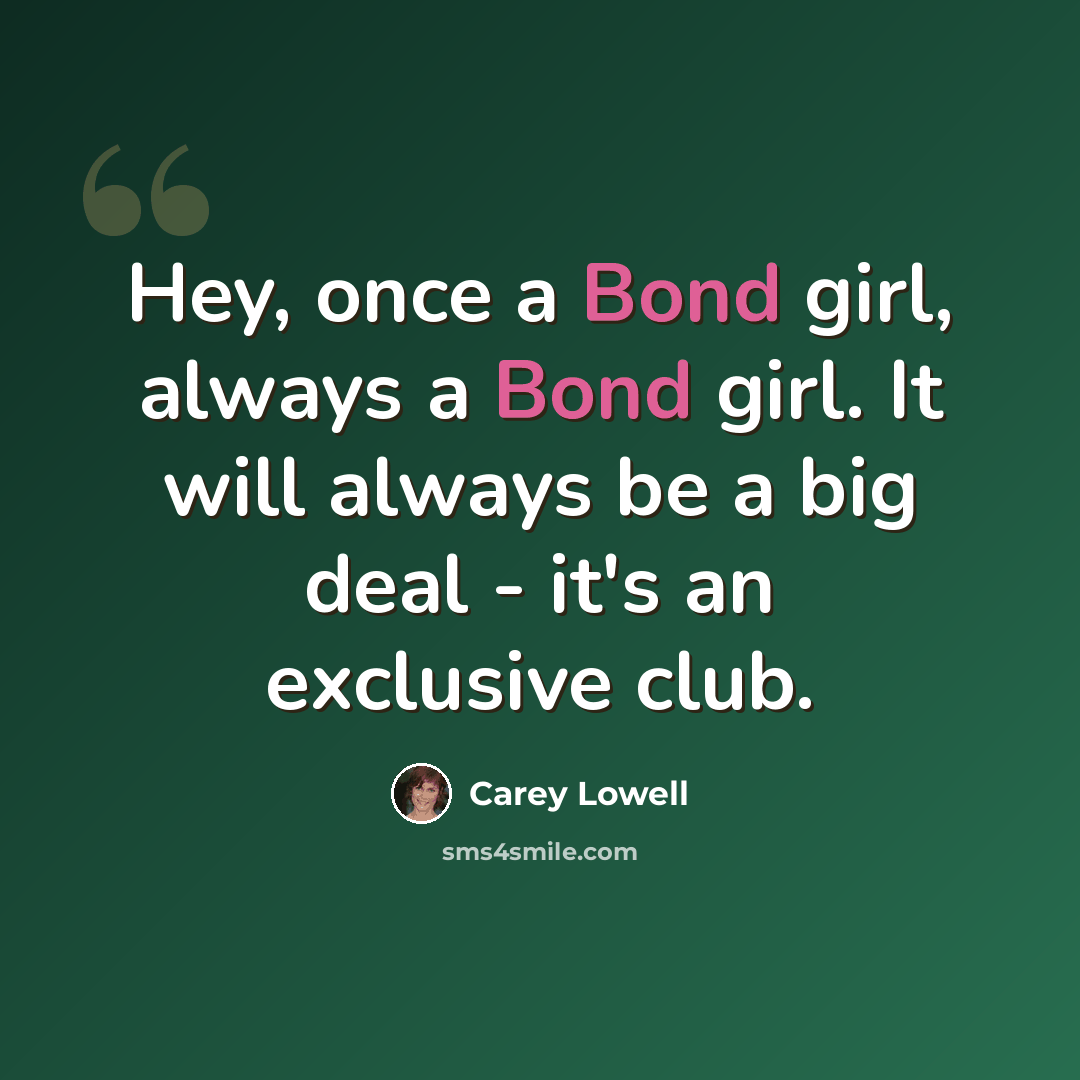 “Hey, once a Bond girl, always a Bond girl. It will always be a big deal - it's an exclusive club.” quote by Carey Lowell