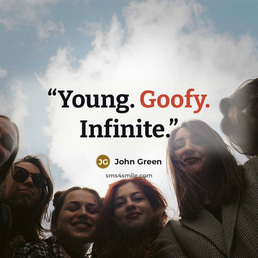 “Young. Goofy. Infinite.” quote by John Green