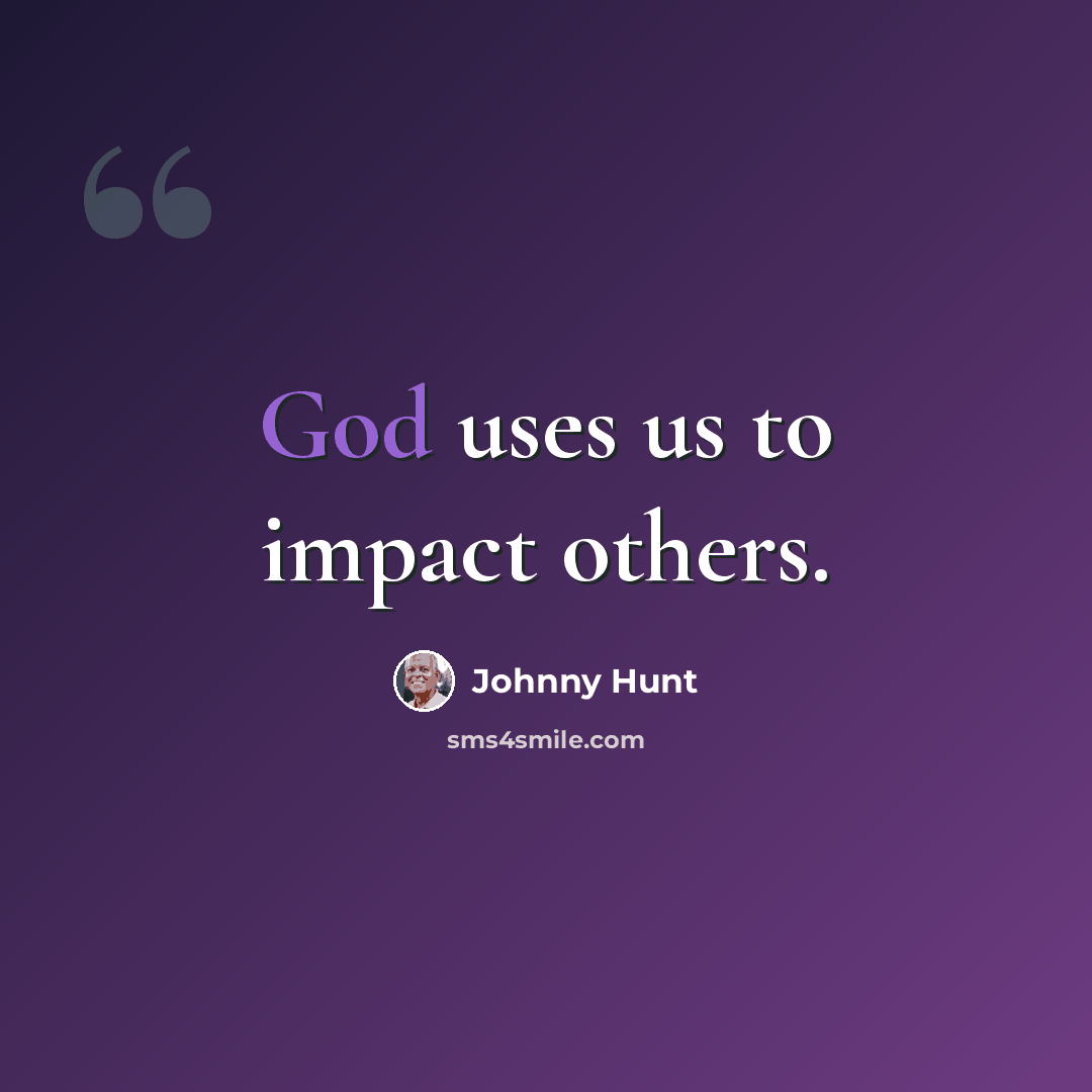 “God uses us to impact others.” quote by Johnny Hunt