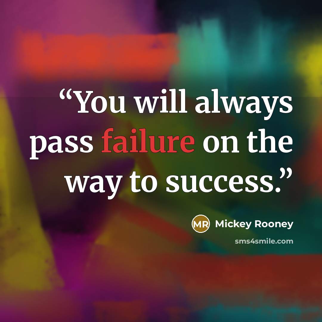 “You will always pass failure on the way to success.” quote by Mickey Rooney