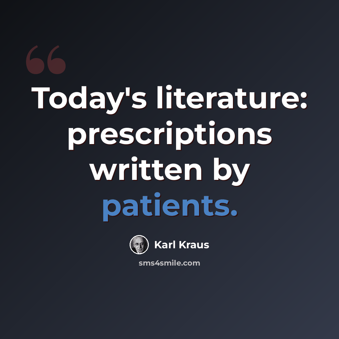 “Today's literature: prescriptions written by patients.” quote by Karl Kraus