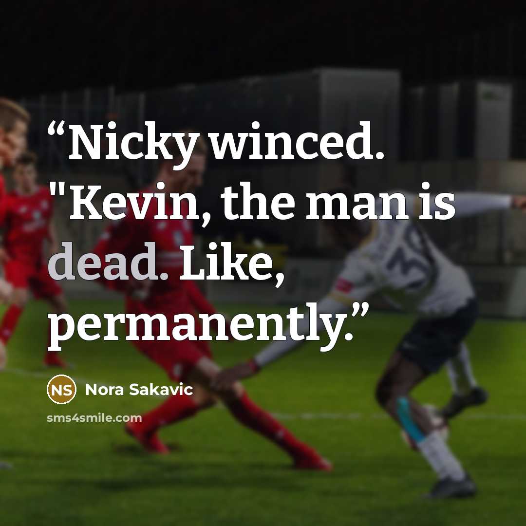 “Nicky winced. "Kevin, the man is dead. Like, permanently.” quote by Nora Sakavic