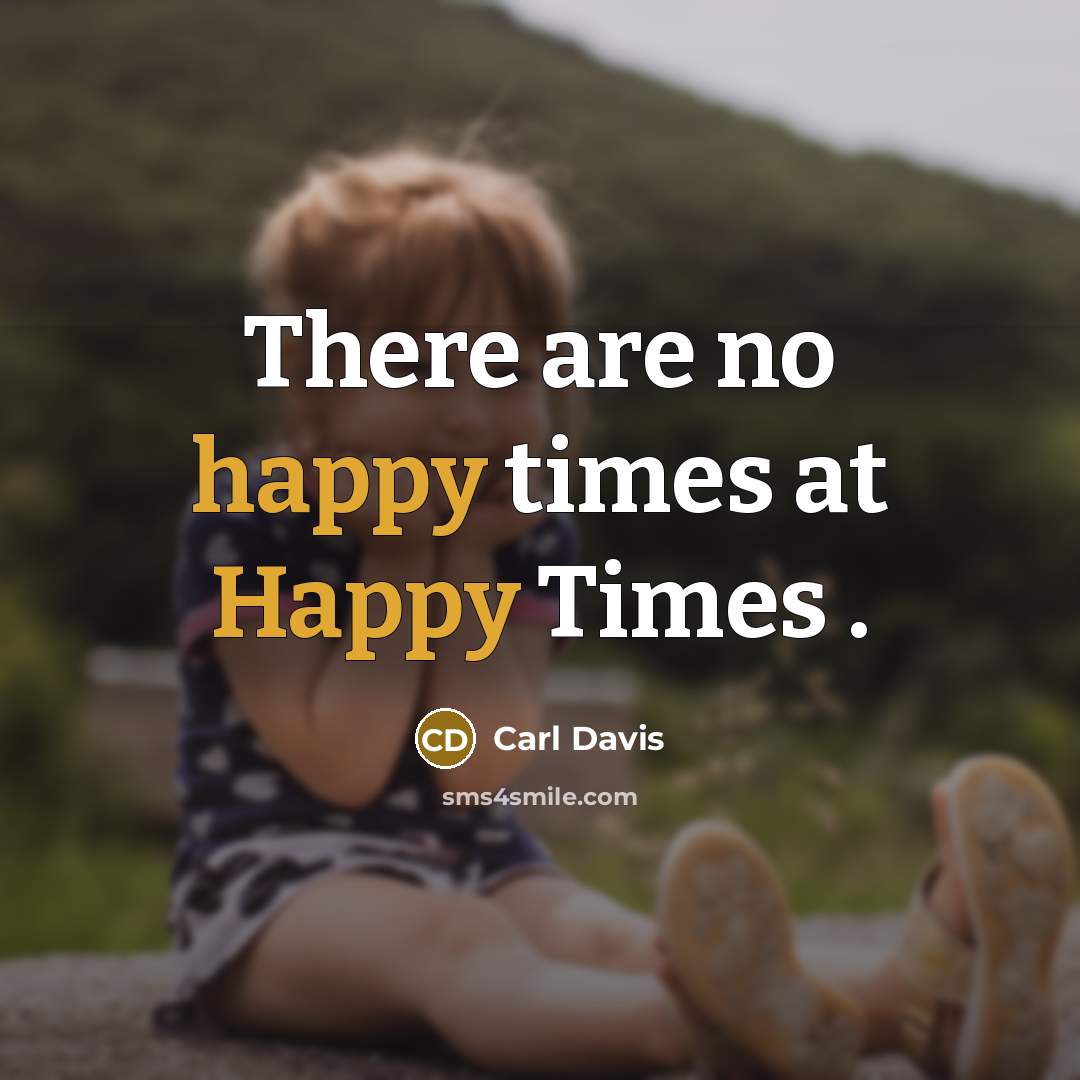 “There are no happy times at Happy Times .” quote by Carl Davis