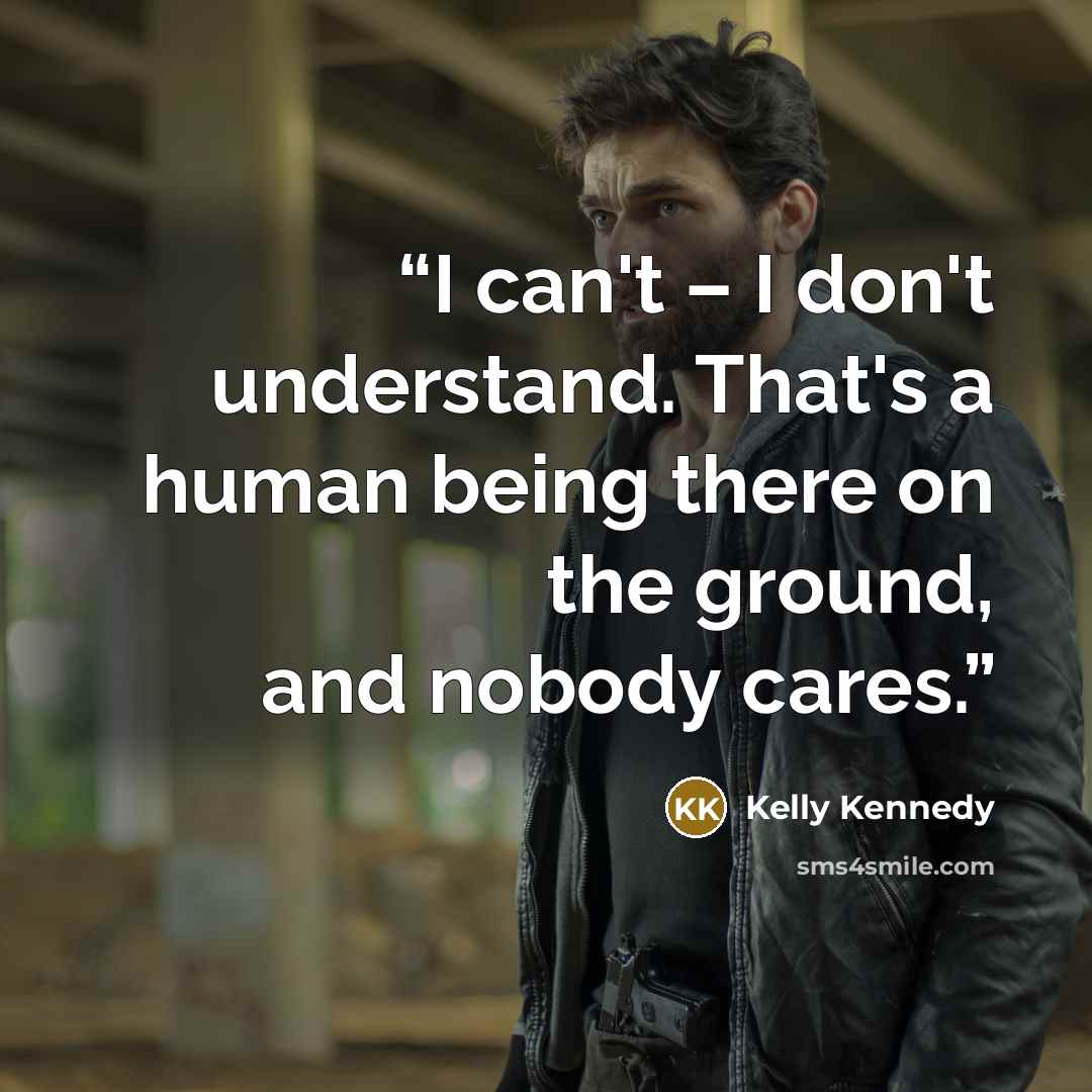 “I can't – I don't understand. That's a human being there on the ground, and nobody cares.” quote by Kelly Kennedy