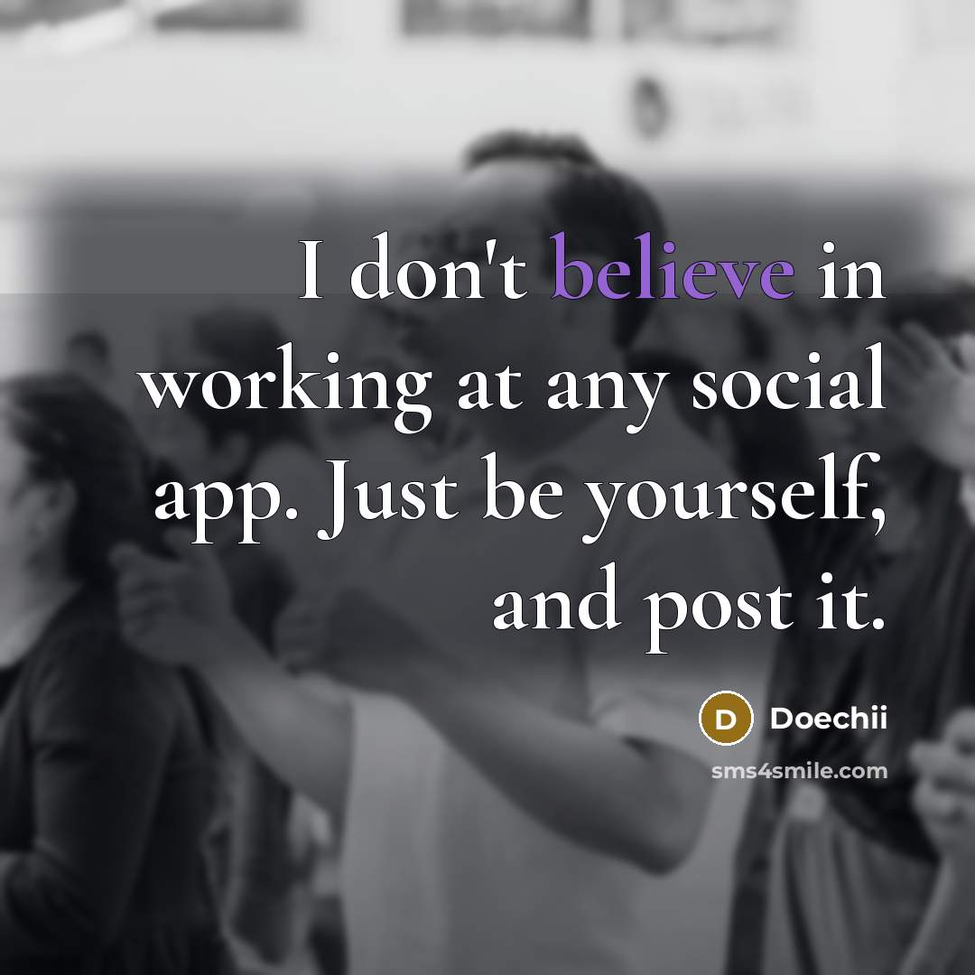 “I don't believe in working at any social app. Just be yourself, and post it.” quote by Doechii