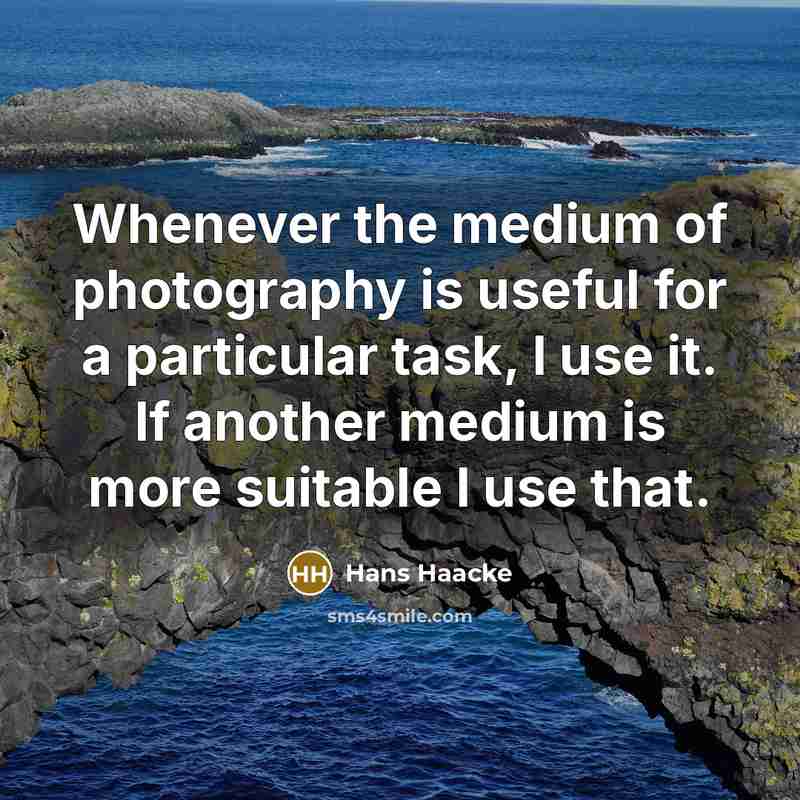“Whenever the medium of photography is useful for a particular task, I use it. If another medium is more suitable I use that.” quote by Hans Haacke