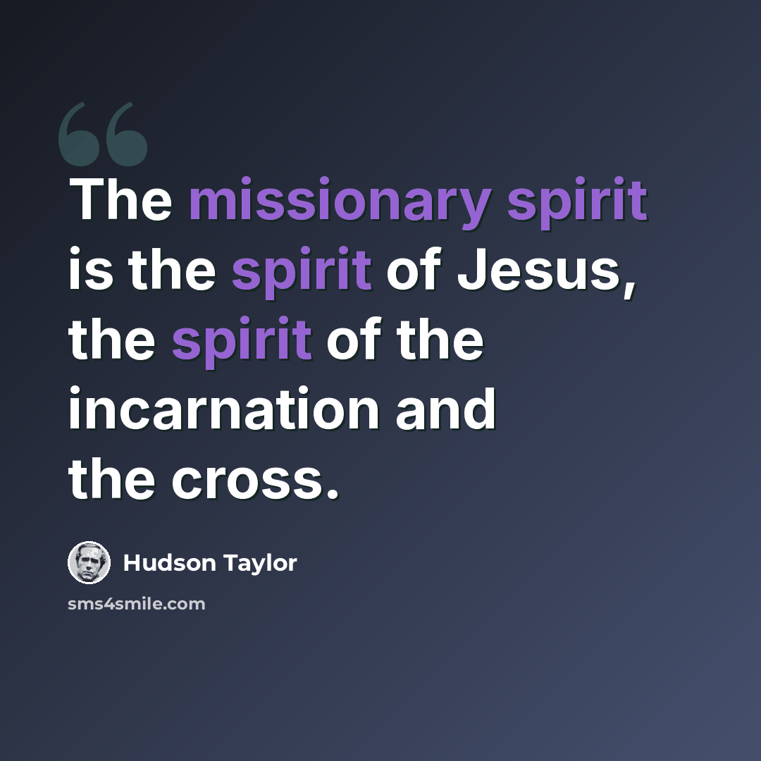 “The missionary spirit is the spirit of Jesus, the spirit of the incarnation and the cross.” quote by Hudson Taylor