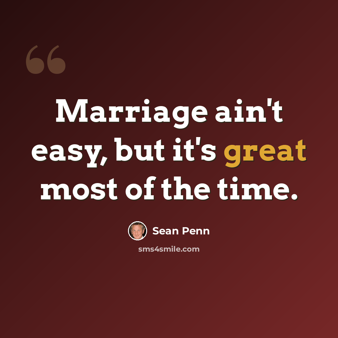 “Marriage ain't easy, but it's great most of the time.” quote by Sean Penn
