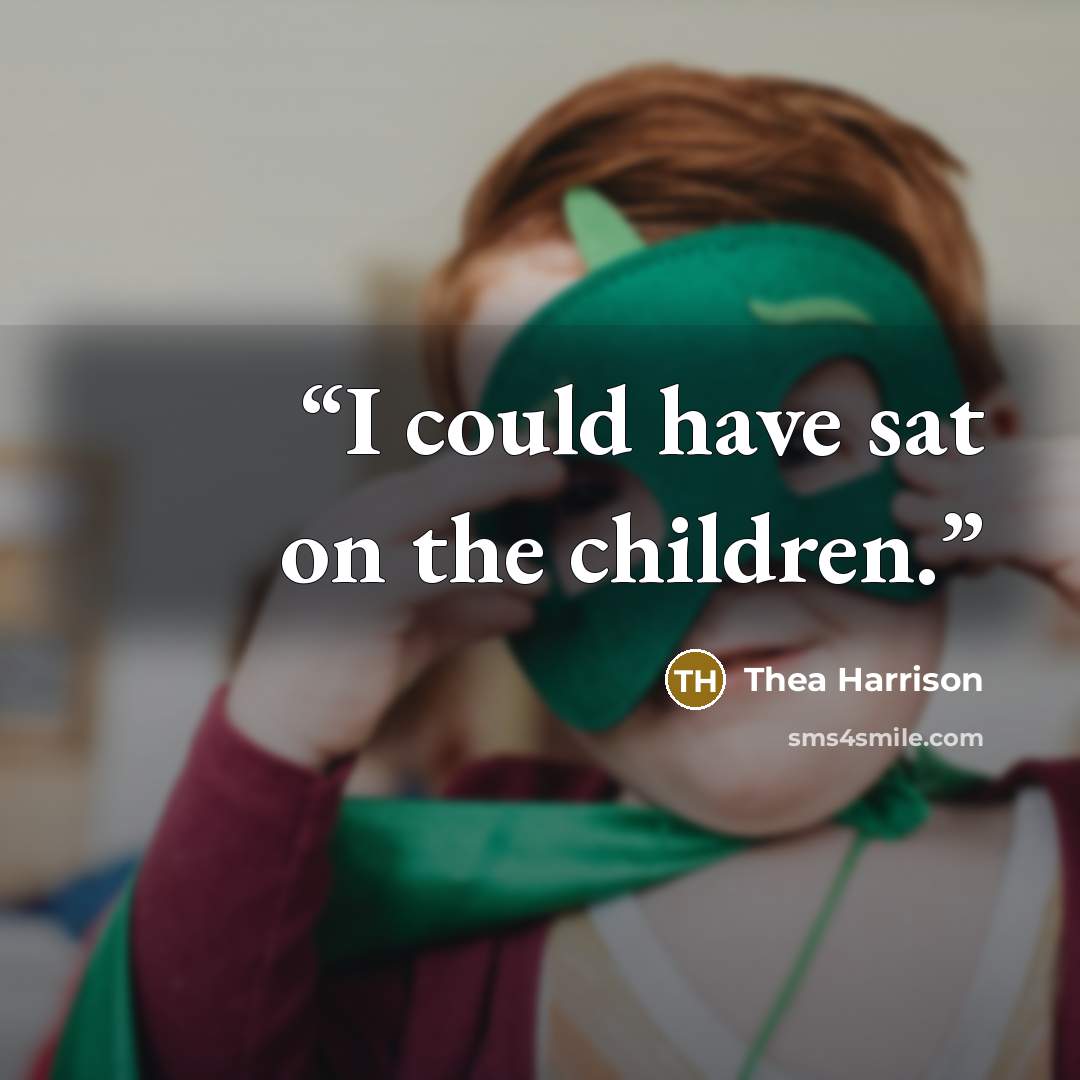 “I could have sat on the children.” quote by Thea Harrison
