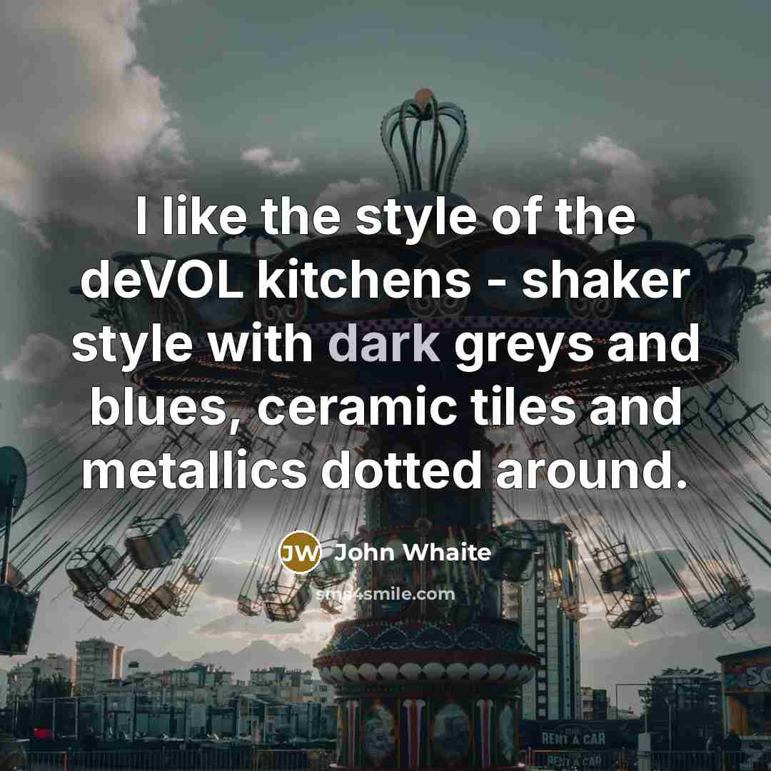 “I like the style of the deVOL kitchens - shaker style with dark greys and blues, ceramic tiles and metallics dotted around.” quote by John Whaite
