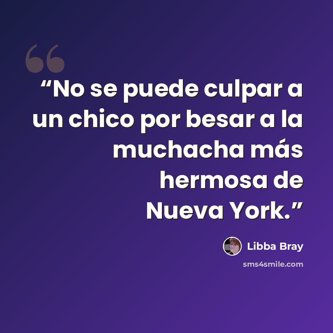 “No se puede culpar a un chico por besar a la muchacha más hermosa de Nueva York.” quote by Libba Bray