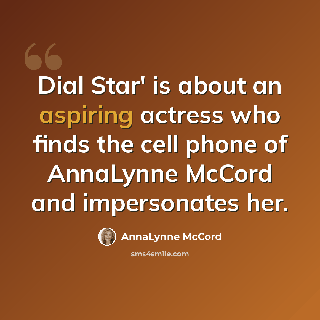 “Dial Star' is about an aspiring actress who finds the cell phone of AnnaLynne McCord and impersonates her.” quote by AnnaLynne McCord