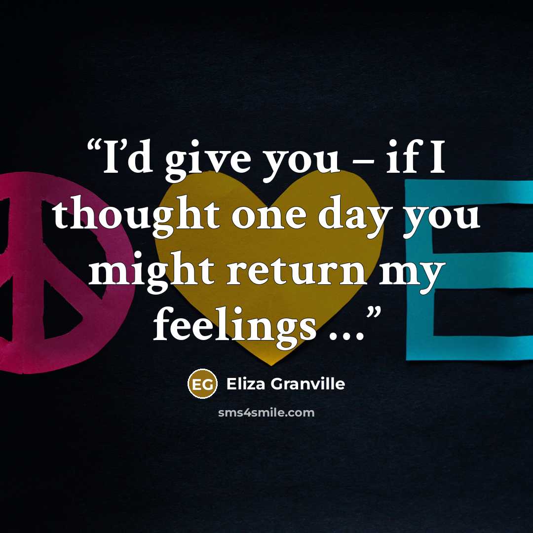 “I’d give you – if I thought one day you might return my feelings …” quote by Eliza Granville