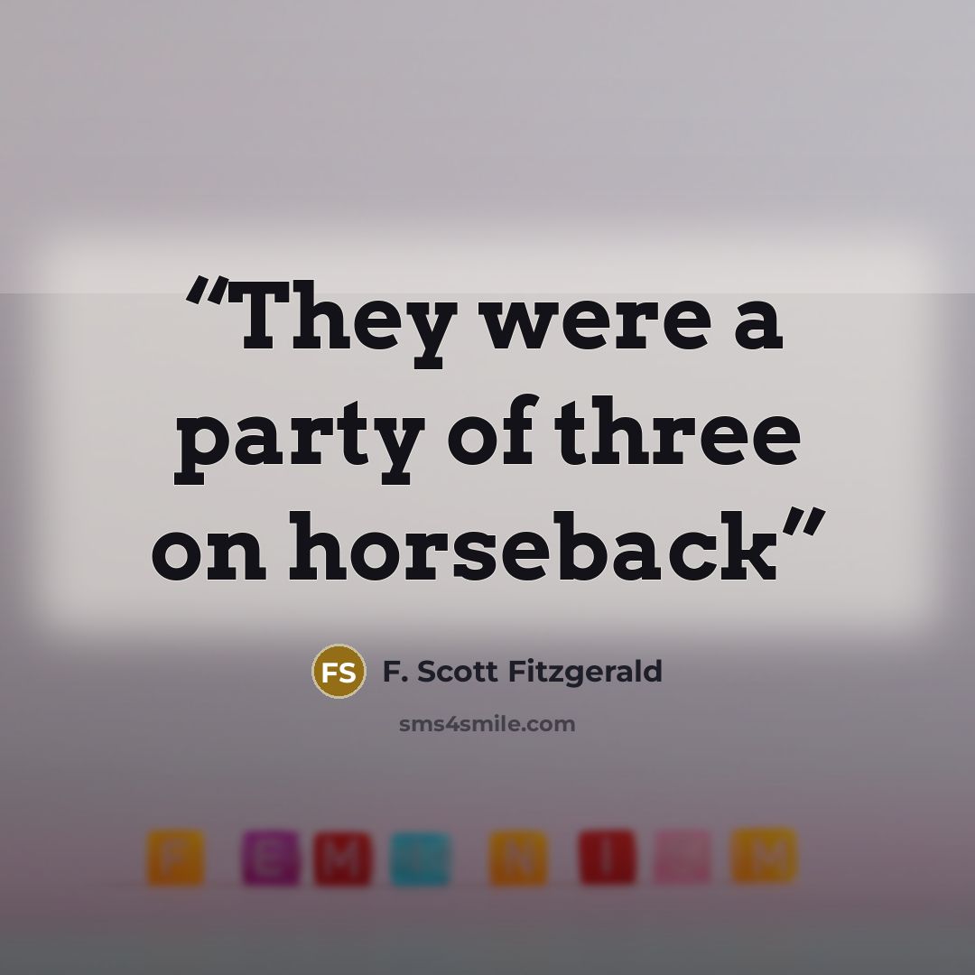 “They were a party of three on horseback” quote by F. Scott Fitzgerald