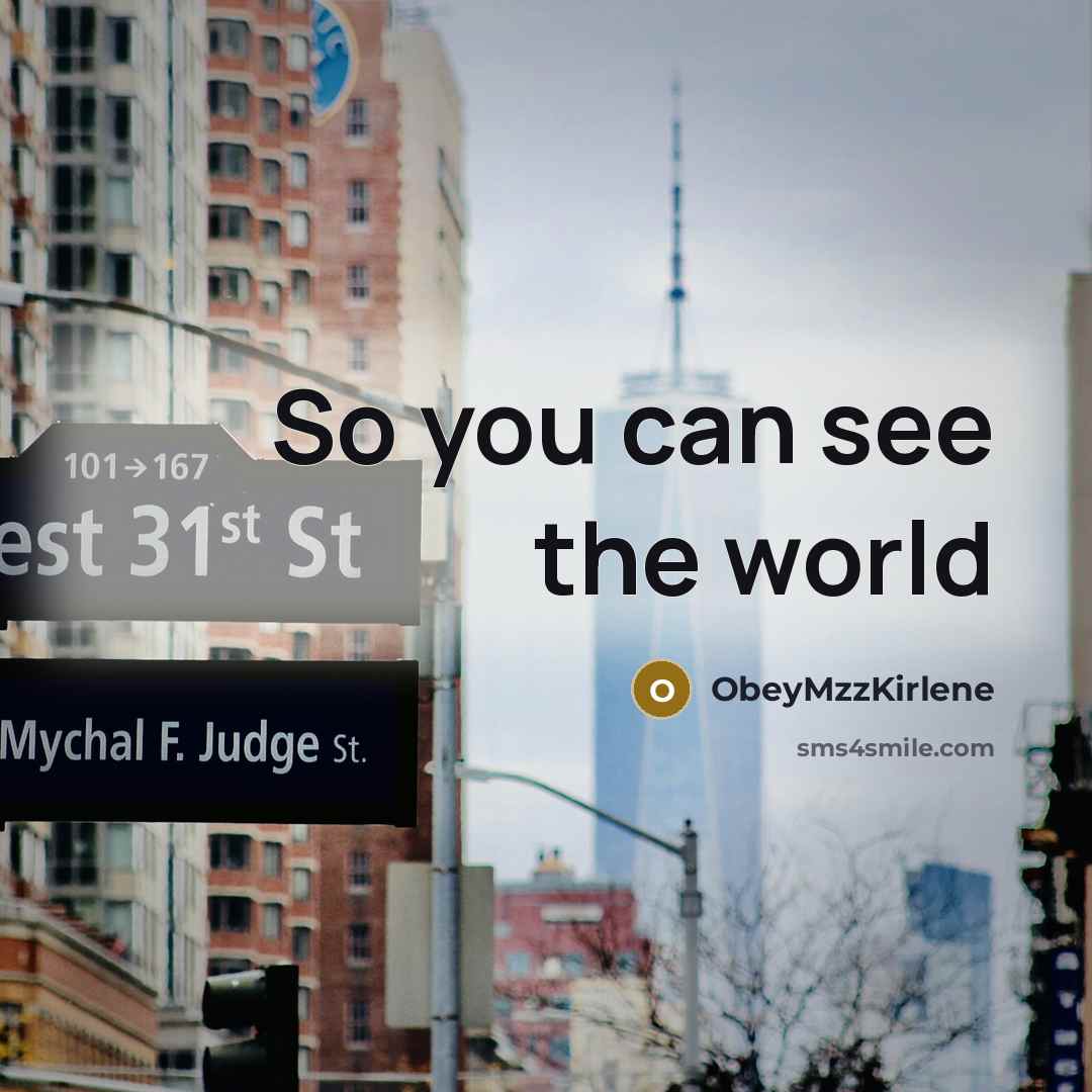 “So you can see the world” quote by ObeyMzzKirlene