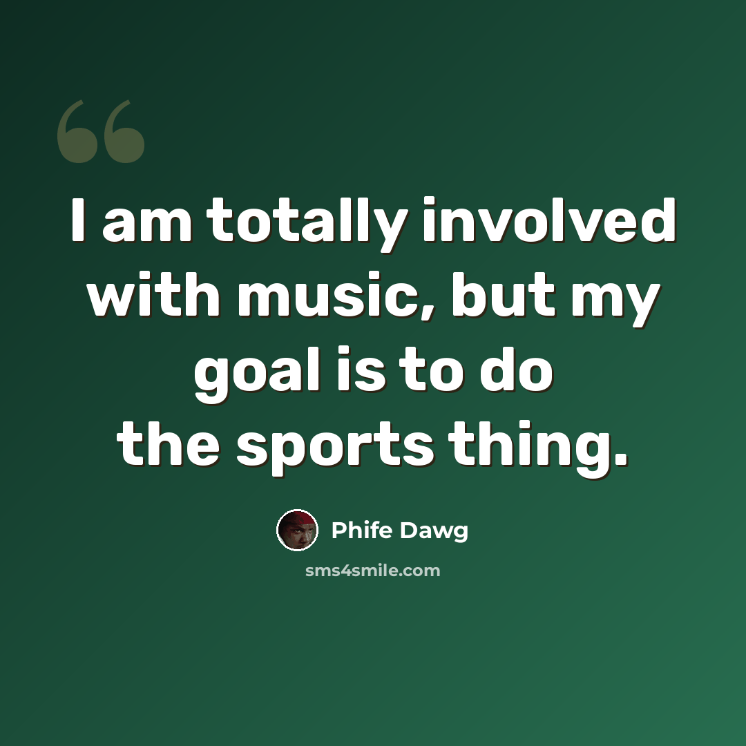 “I am totally involved with music, but my goal is to do the sports thing.” quote by Phife Dawg