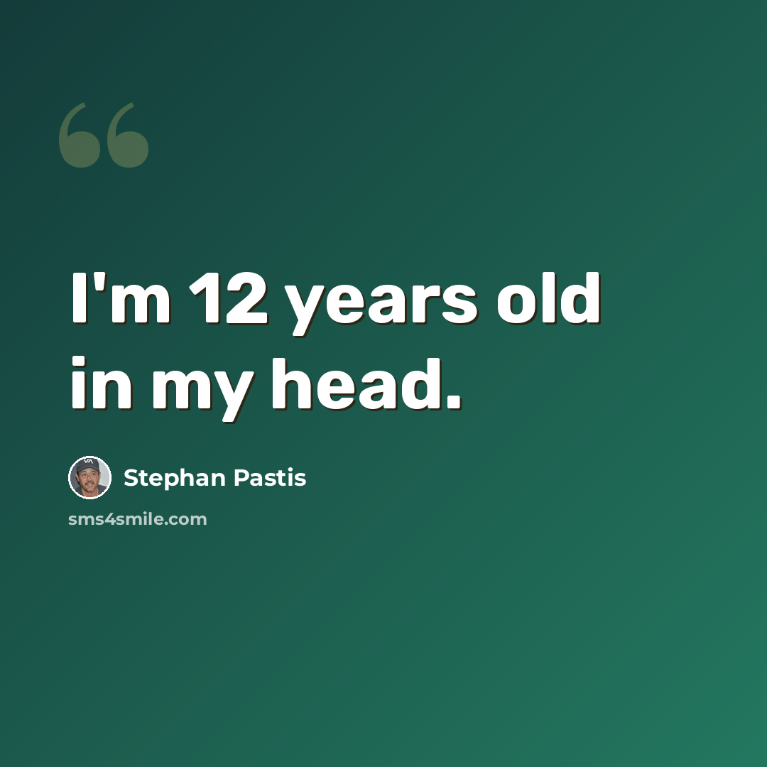 “I'm 12 years old in my head.” quote by Stephan Pastis