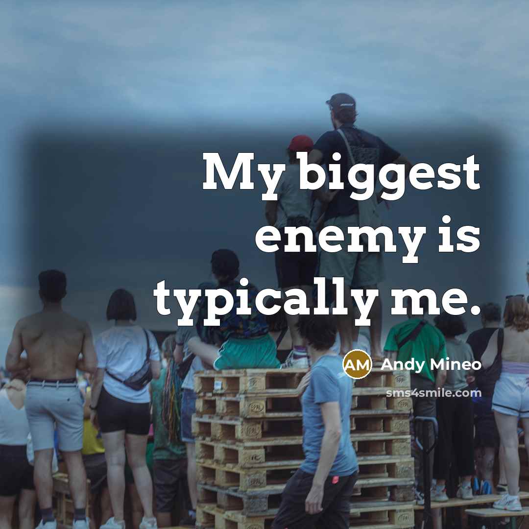 “My biggest enemy is typically me.” quote by Andy Mineo