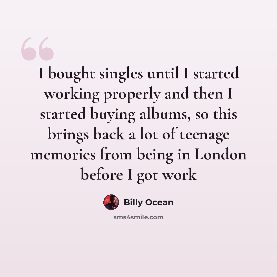 “I bought singles until I started working properly and then I started buying albums, so this brings back a lot of teenage memories from being in London before I got work” quote by Billy Ocean