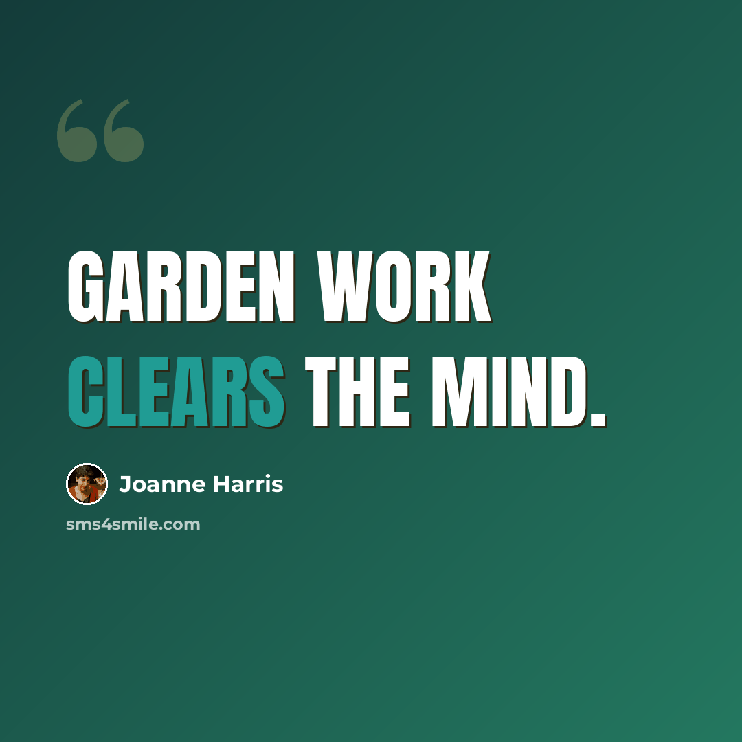 “Garden work clears the mind.” quote by Joanne Harris